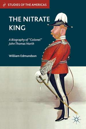 The Nitrate King: A Biography of “Colonel” John Thomas North de W. Edmundson