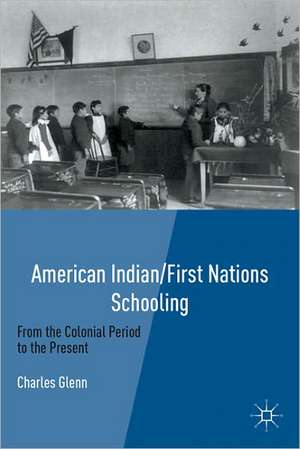 American Indian/First Nations Schooling: From the Colonial Period to the Present de C. Glenn