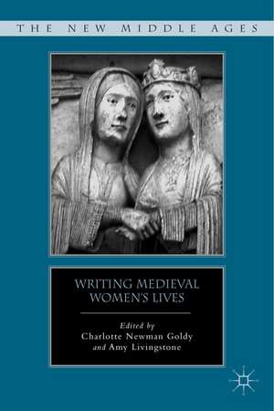 Writing Medieval Women’s Lives de C. Goldy