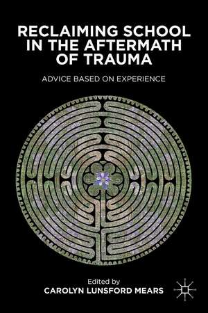 Reclaiming School in the Aftermath of Trauma: Advice Based on Experience de C. Mears