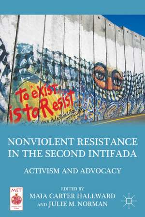 Nonviolent Resistance in the Second Intifada: Activism and Advocacy de M. Hallward