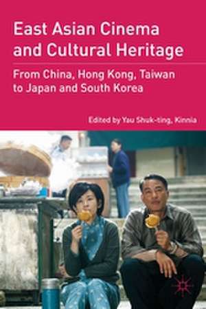 East Asian Cinema and Cultural Heritage: From China, Hong Kong, Taiwan to Japan and South Korea de Kenneth A. Loparo