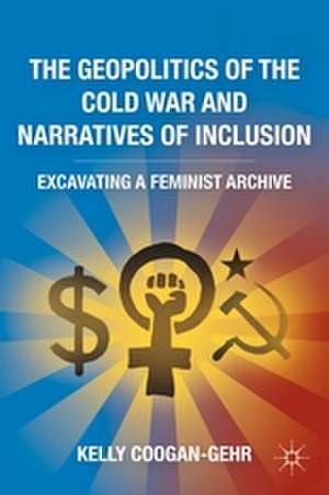 The Geopolitics of the Cold War and Narratives of Inclusion: Excavating a Feminist Archive de K. Coogan-Gehr