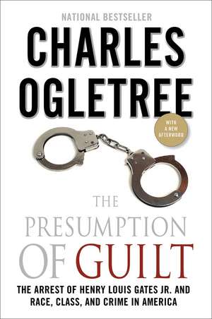 The Presumption of Guilt: The Arrest of Henry Louis Gates, Jr. and Race, Class and Crime in America de Jr. Ogletree, Charles J.