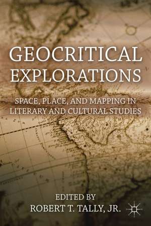 Geocritical Explorations: Space, Place, and Mapping in Literary and Cultural Studies de Kenneth A. Loparo