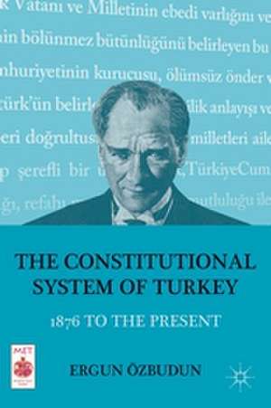 The Constitutional System of Turkey: 1876 to the Present de E. Özbudun