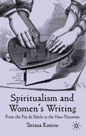 Spiritualism and Women's Writing: From the Fin de Siècle to the Neo-Victorian de T. Kontou