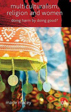 Multiculturalism, Religion and Women: Doing Harm by Doing Good? de M. Macey