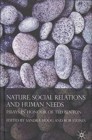 Nature, Social Relations and Human Needs: Essays in Honour of Ted Benton de Rob Stones