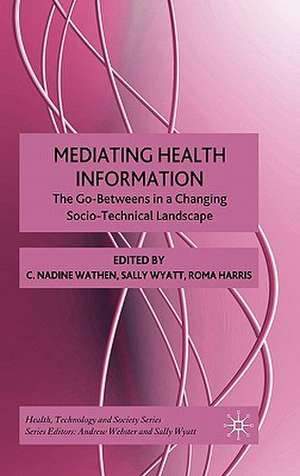 Mediating Health Information: The Go-Betweens in a Changing Socio-Technical Landscape de N. Wathen