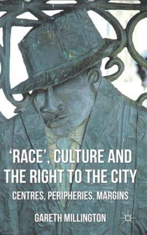 'Race', Culture and the Right to the City: Centres, Peripheries, Margins de Gareth Millington