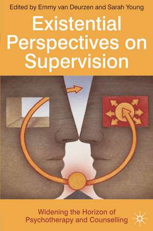 Existential Perspectives on Supervision: Widening the Horizon of Psychotherapy and Counselling de Emmy van Deurzen