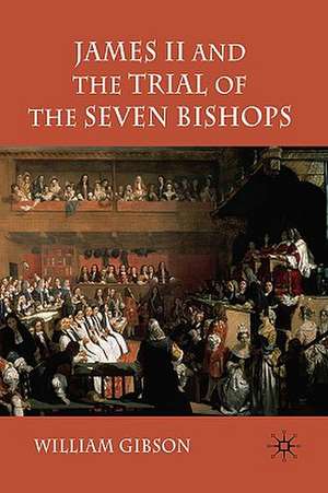 James II and the Trial of the Seven Bishops de W. Gibson