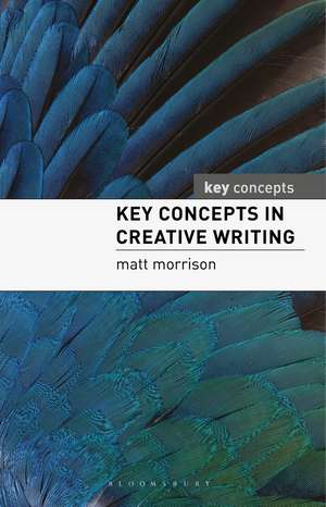 Key Concepts in Creative Writing de Matthew Morrison