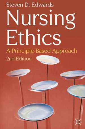 Nursing Ethics: A Principle-Based Approach de Steven Edwards