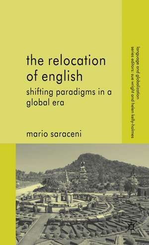 The Relocation of English: Shifting Paradigms in a Global Era de M. Saraceni