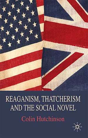 Reaganism, Thatcherism and the Social Novel de C. Hutchinson