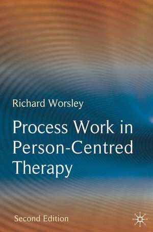 Process Work in Person-Centred Therapy de Richard Worsley