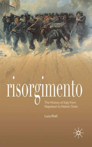 Risorgimento: The History of Italy from Napoleon to Nation State de Lucy Riall