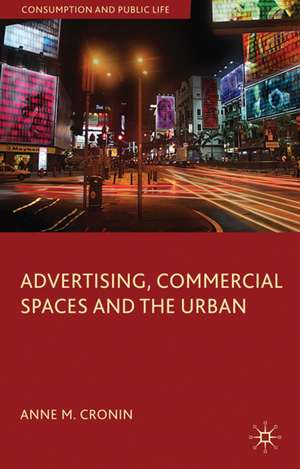 Advertising, Commercial Spaces and the Urban de Anne M. Cronin