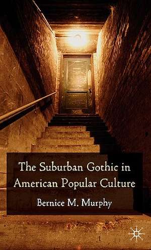 The Suburban Gothic in American Popular Culture de B. Murphy