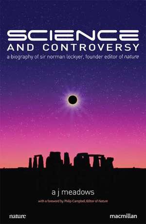 Science and Controversy: A Biography of Sir Norman Lockyer, Founder Editor of Nature de A. Meadows