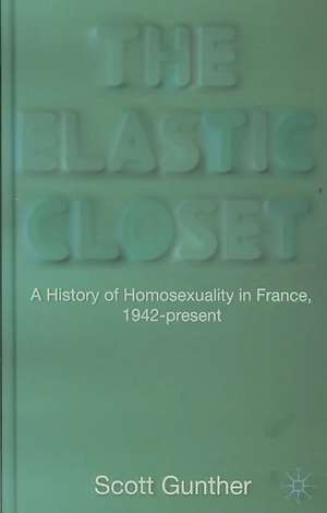 The Elastic Closet: A History of Homosexuality in France, 1942-present de S. Gunther