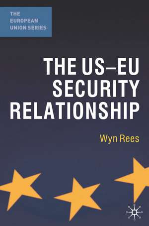 The US-EU Security Relationship: The Tensions between a European and a Global Agenda de Wyn Rees