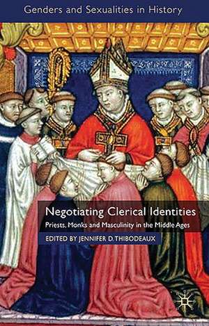 Negotiating Clerical Identities: Priests, Monks and Masculinity in the Middle Ages de J. Thibodeaux