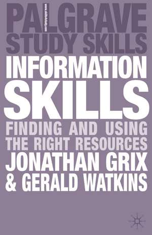 Information Skills: Finding and Using the Right Resources de Jonathan Grix