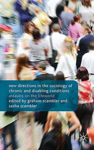 New Directions in the Sociology of Chronic and Disabling Conditions: Assaults on the Lifeworld de G. Scambler