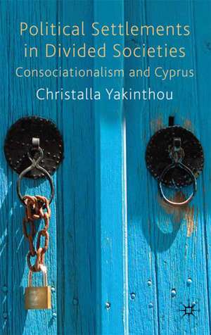 Political Settlements in Divided Societies: Consociationalism and Cyprus de Christalla Yakinthou