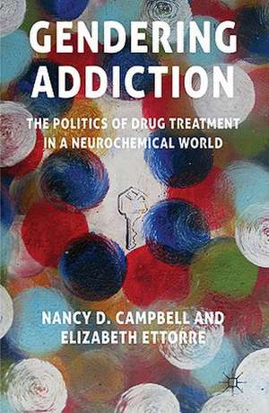 Gendering Addiction: The Politics of Drug Treatment in a Neurochemical World de N. Campbell