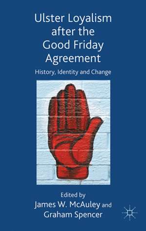 Ulster Loyalism after the Good Friday Agreement: History, Identity and Change de J. McAuley