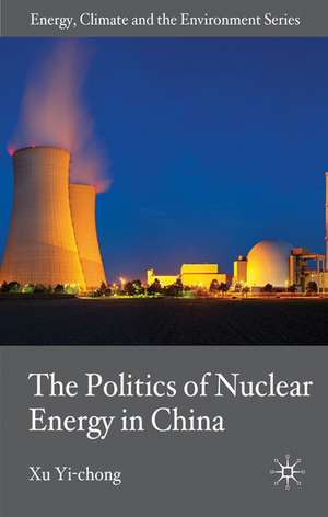 The Politics of Nuclear Energy in China de X. Yi-chong