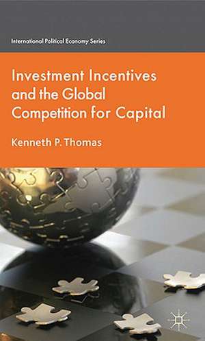 Investment Incentives and the Global Competition for Capital de K. Thomas