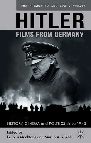 Hitler - Films from Germany: History, Cinema and Politics since 1945 de K. Machtans