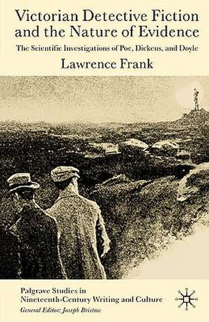 Victorian Detective Fiction and the Nature of Evidence: The Scientific Investigations of Poe, Dickens, and Doyle de L. Frank