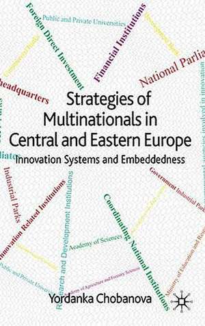 Strategies of Multinationals in Central and Eastern Europe: Innovation Systems and Embeddedness de Yordanka Chobanova