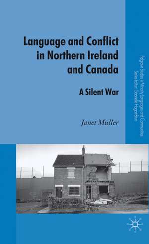 Language and Conflict in Northern Ireland and Canada: A Silent War de J. Muller