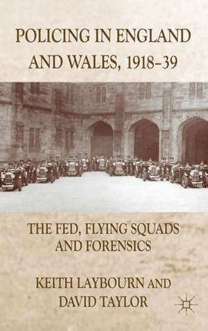 Policing in England and Wales, 1918-39: The Fed, Flying Squads and Forensics de K. Laybourn