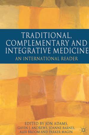 Traditional, Complementary and Integrative Medicine: An International Reader de Jon Adams