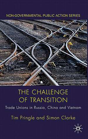 The Challenge of Transition: Trade Unions in Russia, China and Vietnam de Tim Pringle