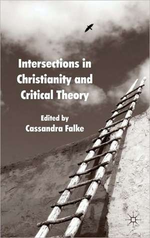 Intersections in Christianity and Critical Theory de Cassandra Falke