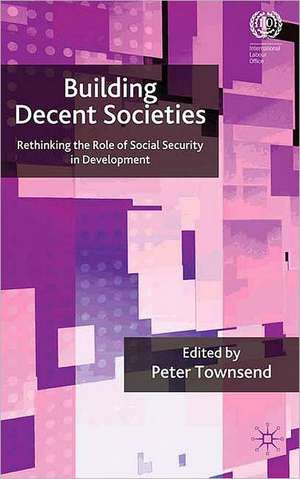 Building Decent Societies: Rethinking the Role of Social Security in Development de P. Townsend