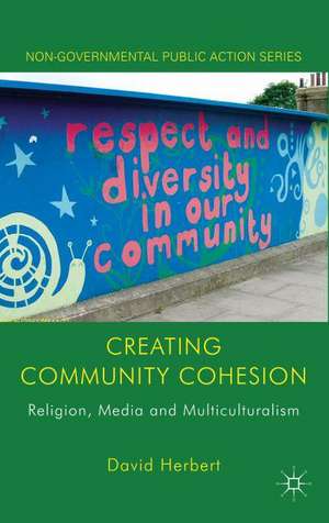 Creating Community Cohesion: Religion, Media and Multiculturalism de D. Herbert