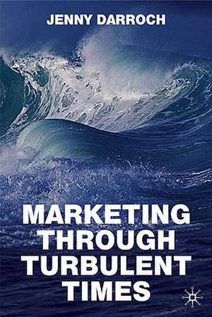 Marketing Through Turbulent Times de Jenny Darroch