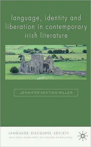 Language, Identity and Liberation in Contemporary Irish Literature de J. Keating-Miller