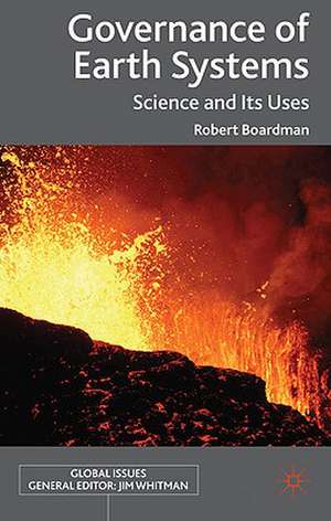 Governance of Earth Systems: Science and Its Uses de R. Boardman