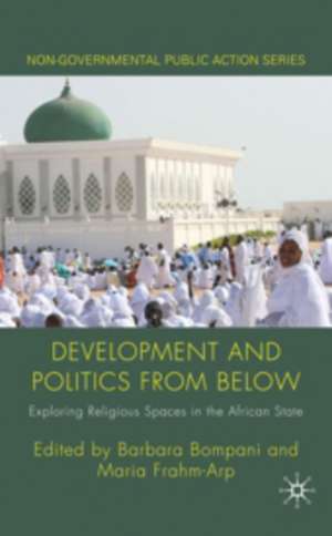 Development and Politics from Below: Exploring Religious Spaces in the African State de B. Bompani